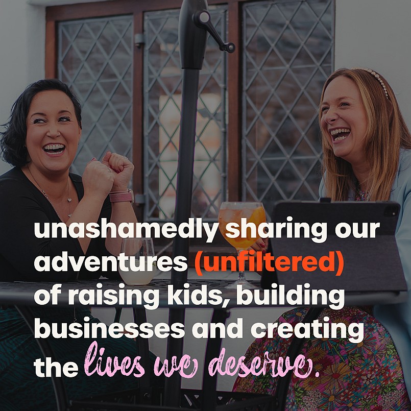 Photo of Jess Morgan and Cass Bodington at outside at a table, laughing, with this text overlaid on the image: "unashamedly sharing our adventures (unfiltered) of raising kids, building businesses and creating the lives we deserve."