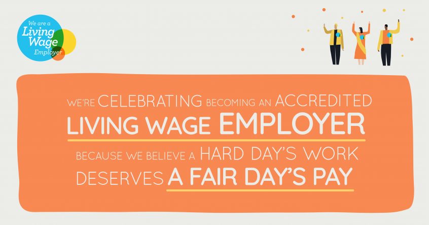Celebrating becoming a Living Wage Employer. We believe a hard day's work deserves a fair day's pay.